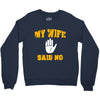 my wife said no Crewneck Sweatshirt