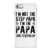 I&rsquo;M not the Step Papa I&rsquo;M The Papa That STEPPED UP iPhone 7 Case