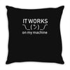 it works my machine Throw Pillow