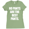 no pants are the best pants Ladies Fitted T-Shirt