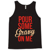 pour some gravy on me Tank Top