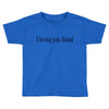 i loving you friend Toddler T-shirt