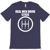 real men drive stick T-Shirt