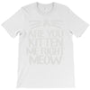 are you kitten me right meow T-Shirt