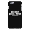 Suck my balls mate iPhone 6/6s Plus Case
