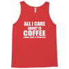 all i care about is coffee Tank Top