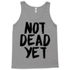 not dead yet Tank Top