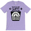 watch me lift watch me weigh weigh T-Shirt