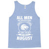 All Men Are Created Equal But Only The Best Are Born In August Tank Top