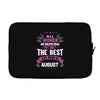 All Women Created Equal But The Best Born In August Laptop sleeve