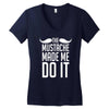 mustache made me do it funny Women's V-Neck T-Shirt