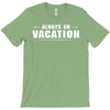 Always On Vacation T-Shirt