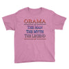 obama   the man   the myth   the legen Youth Tee