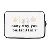 Baby Why You Bullshittin Laptop sleeve