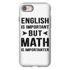 English Is Important But Math Is Importanter iPhone 8