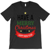 have a merry christmas and a happy new year T-Shirt