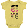Maybe I Was Too Late To Be His First But Right Now I'm Happy To Be His Baby Bodysuit