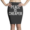 peace is cheaper awesome (2) Pencil Skirts