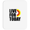 live for today Mousepad