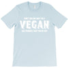 Don't Ask Me Why I'm A Vegan Ask Yourself Why You're Not T-Shirt