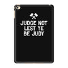 judge not lest ye be judy iPad Mini 4