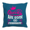 Queens Are Born in February Throw Pillow