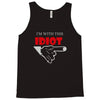 i'm with this idiot funn Tank Top