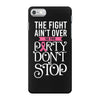 the fight ain't over so the party don't stop black iPhone 7 Case