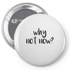 why not now Pin-back button