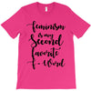 feminism is my second favorite f word T-Shirt