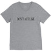 don't act like V-Neck Tee