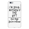 I Am Your Mothers Day Gift Dad Says You're Welcome iPhone 6 Plus/6s Plus Case