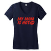 my mom is hot Women's V-Neck T-Shirt