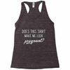 Does This Shirt Make Me Look Pregnant? Racerback Tank
