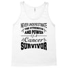 never underestimate the strength and power of a cancer survivor Tank Top