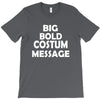 big bold costum message T-Shirt