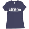 Always On Vacation Ladies Fitted T-Shirt