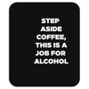 step aside coffee   alcohol is here Mousepad