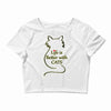 life is better with cats Crop Top