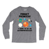 Forget Princess, I Want To Be An Astrophysicist Long Sleeve Shirts