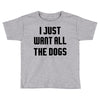 I Want All The Dogs Toddler T-shirt