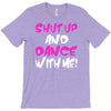 shut up dance with me T-Shirt