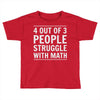 4 out of 3 people struggle with math Toddler T-shirt