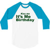 kiss me it's me birthday 3/4 Sleeve Shirt