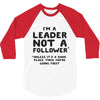 leader not a follower unless a 3/4 Sleeve Shirt
