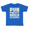 pun pretty much intended Toddler T-shirt