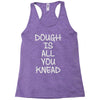 dough is all you knead Racerback Tank
