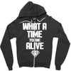 what a time to be alive Zipper Hoodie