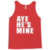 aye he's mine funny Tank Top