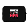 couple tshirt   born to love her Laptop sleeve